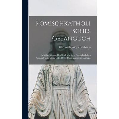 Römischkatholisches Gesanguch, Gebundene Ausgabe von Chrysanth Joseph Bierbaum, Legare Street Press, 978-1-01-916495-2
