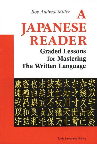 Miller, Roy Andrew - A Japanese Reader: Graded Lessons for Mastering the Written Language: Graded Lessons in the Modern Language (Tuttle Language Library) - Preis vom 30.09.2026 09:01:18 h