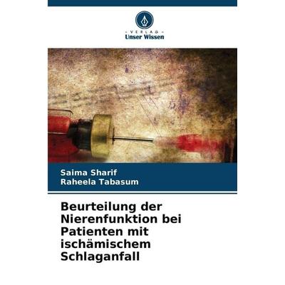Beurteilung der Nierenfunktion bei Patienten mit ischämischem Schlaganfall, Taschenbuch von Saima Sharif,Raheela Tabasum, Verlag Unser Wissen,