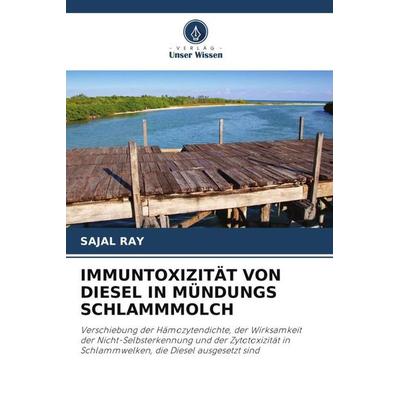 IMMUNTOXIZITÄT VON DIESEL IN MÜNDUNGS SCHLAMMMOLCH, Taschenbuch von Sajal Ray, Verlag Unser Wissen, 978-620-2-98750-9