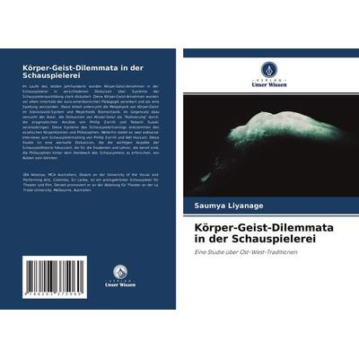 Körper-Geist-Dilemmata in der Schauspielerei, Taschenbuch von Saumya Liyanage, Verlag Unser Wissen, 978-620-3-37506-0