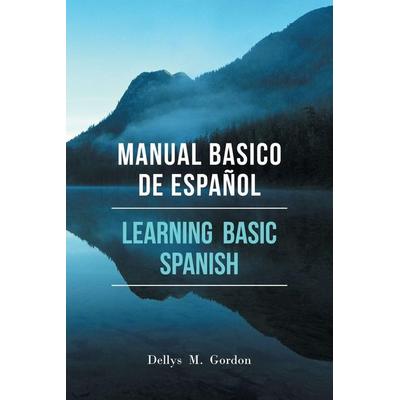 MANUAL BASICO DE ESPAÑOL, Taschenbuch von Dellys M. Gordon, Xlibris, 978-1-5144-1330-2