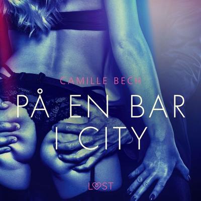 På en bar i city - erotisk novell - Camille Bech, Audio, 9788726361148