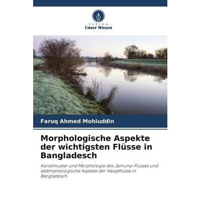 Morphologische Aspekte der wichtigsten Flüsse in Bangladesch, Taschenbuch von Faruq Ahmed Mohiuddin, Verlag Unser Wissen, 978-620-5-93320-6