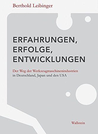 Berthold Leibinger - Erfahrungen, Erfolge, Entwicklungen: Der Weg der Werkzeugmaschinenindustrien in Deutschland, Japan und den USA - Preis vom 02.10.2026 23:42:20 h