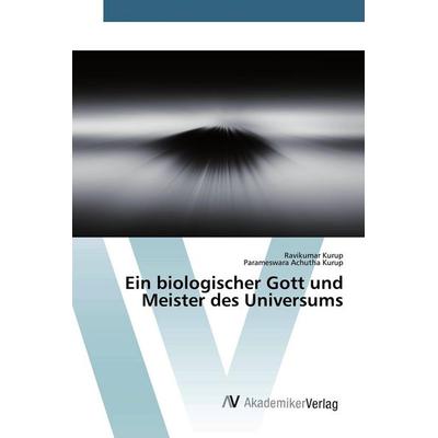Ein biologischer Gott und Meister des Universums, Taschenbuch von Ravikumar Kurup,Parameswara Achutha Kurup, AV Akademikerverlag, 978-620-0-66910-0