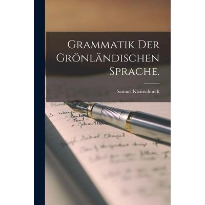 Grammatik der grönländischen sprache., Taschenbuch von Samuel Kleinschmidt, British Library, Historical Print Editions, 978-1-01-578712-4