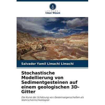 Stochastische Modellierung von Sedimentgesteinen auf einem geologischen 3D-Gitter, Taschenbuch von Salvador Yamil Limachi Limachi, Verlag Unser