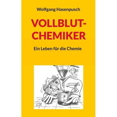 VOLLBLUT-CHEMIKER, Taschenbuch von Wolfgang Hasenpusch, BoD – Books on Demand, 978-3-7578-6245-9