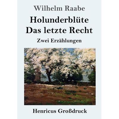 Holunderblüte / Das letzte Recht (Großdruck), Taschenbuch von Wilhelm Raabe, Henricus - Edition Deutsche Klassik, 978-3-8478-5639-9