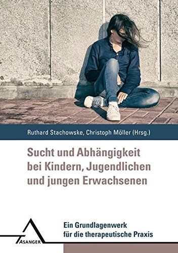 Ruthard Stachowske - Sucht und Abhängigkeit bei Kindern, Jugendlichen und jungen Erwachsenen: Ein Grundlagenwerk für die therapeutische Praxis - Preis vom 11.10.2026 15:43:13 h
