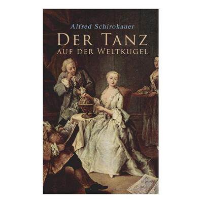 Der Tanz auf der Weltkugel, Taschenbuch von Alfred Schirokauer, E-artnow, 978-80-273-1491-1