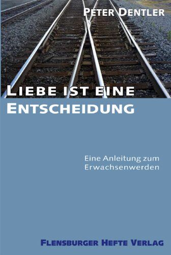 Peter Dentler - Liebe ist eine Entscheidung: Eine Anleitung zum Erwachsenwerden - Preis vom 12.10.2026 11:37:12 h