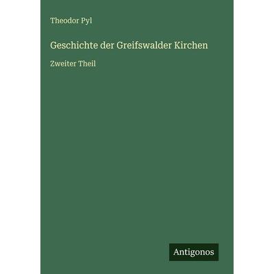 Geschichte der Greifswalder Kirchen, Gebundene Ausgabe von Theodor Pyl, Antigonos Verlag, 978-3-563-99867-0