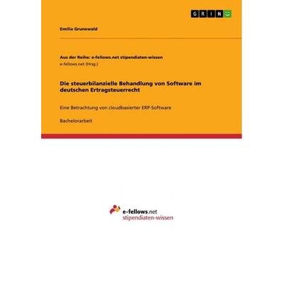 Die steuerbilanzielle Behandlung von Software im deutschen Ertragsteuerrecht, Taschenbuch von Emilia Grunewald, GRIN, 978-3-389-12567-0