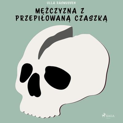 Mężczyzna z przepiłowaną czaszką - Ulla Rasmussen, Audio, 9788726178678