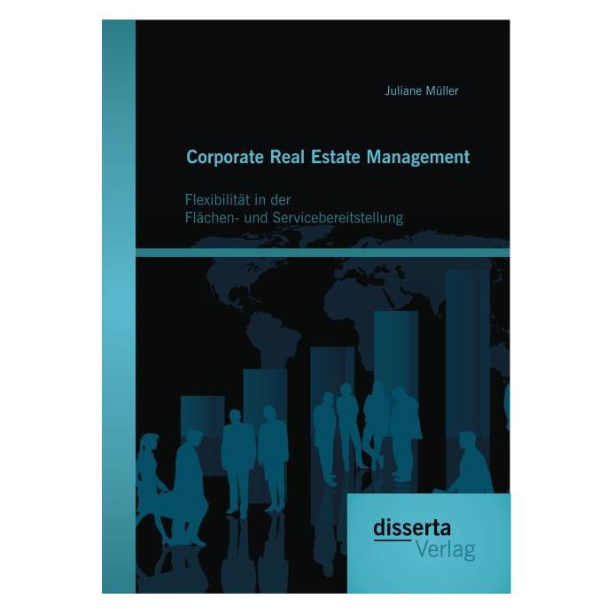 Disserta Corporate Real Estate Management: Flexibilität in der Flächen- und Servicebereitstellung (Deutsch, Softcover, Juliane Müller) (7339362)