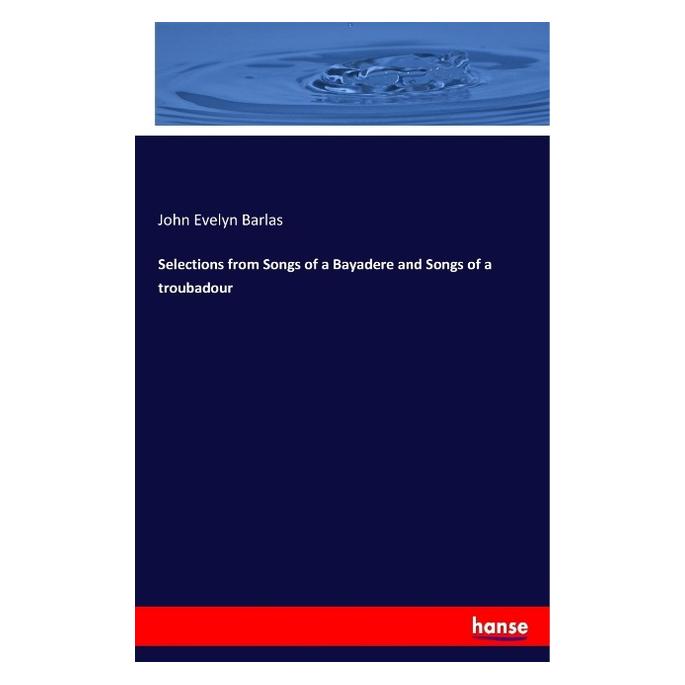 Hansebooks Selections from Songs of a Bayadere and Songs of a troubadour (Englisch, Softcover, John Evelyn Barlas) (55964215)