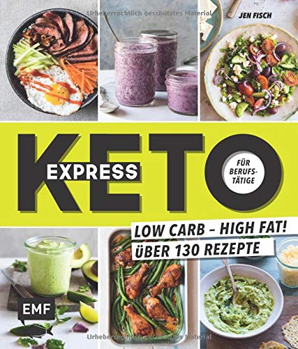 Jen Fisch - Express-Keto für Berufstätige – Schnelle ketogene Küche: Low Carb – High Fat! Über 130 Rezepte - Preis vom 09.10.2026 07:28:09 h