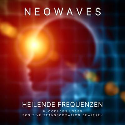 Neowaves Heilende Frequenzen: Blockaden lösen, positive Transformation bewirken - Neowaves Heilende Frequenzen, Audio, 4066338925800