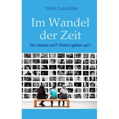 Im Wandel der Zeit, Taschenbuch von Thies Claussen, Tredition, 978-3-347-55694-2