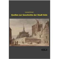 Quellen zur Geschichte der Stadt Köln, Fachbücher von Leonard Ennen