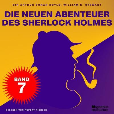 Die neuen Abenteuer des Sherlock Holmes (Band 7) - Arthur Conan Doyle,William K. Stewart, Audio, 9783711941459