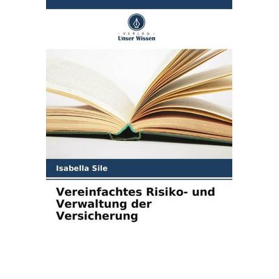 Vereinfachtes Risiko- und Verwaltung der Versicherung, Taschenbuch von Isabella Sile, Verlag Unser Wissen, 978-620-5-46643-8