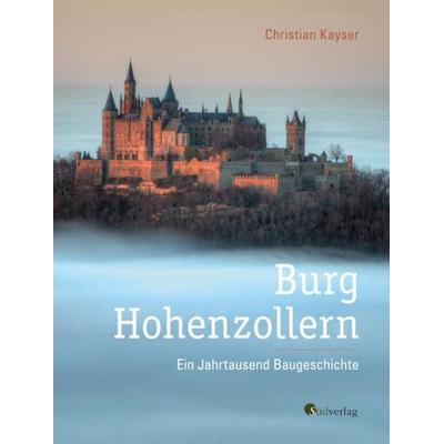 Burg Hohenzollern, Gebundene Ausgabe von Christian Kayser, Südverlag, 978-3-87800-108-9