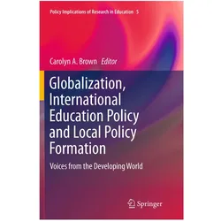 Globalization, International Education Policy and Local Policy Formation, Fachbücher von Carolyn A. Brown