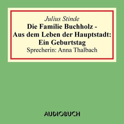 Die Familie Buchholz - Aus dem Leben der Hauptstadt: Ein Geburtstag - Julius Stinde, Audio, 9783958621107
