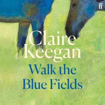 Walk the Blue Fields - Claire Keegan, Audio, 9780571373512