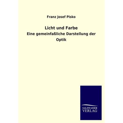 Licht und Farbe, Taschenbuch von Franz Josef Pisko, Salzwasser, 978-3-8460-2251-1