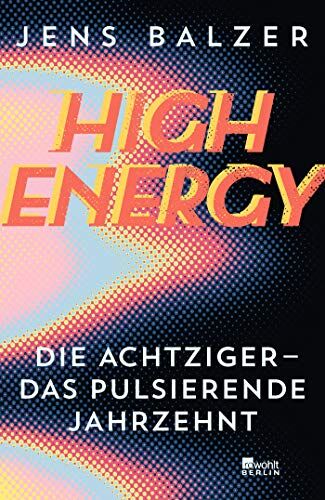 Jens Balzer - High Energy: Die Achtziger - das pulsierende Jahrzehnt - Preis vom 11.10.2026 15:43:13 h