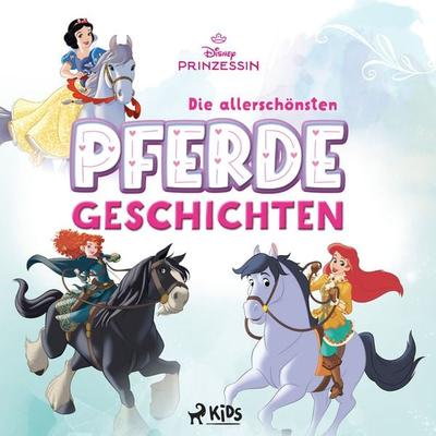Disney Prinzessin: Die allerschönsten Pferde-Geschichten - Walt Disney, Audio, 9788727317427