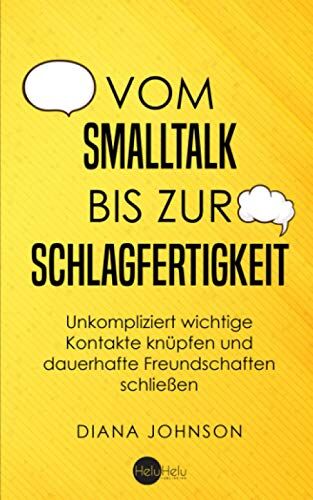 Diana Johnson - Vom Smalltalk bis zur Schlagfertigkeit: Unkompliziert wichtige Kontakte knüpfen und dauerhafte Freundschaften schließen - Die goldenen Regeln für gelungenen Smalltalk und schlagfertige Antworten - Preis vom 09.10.2026 07:28:09 h