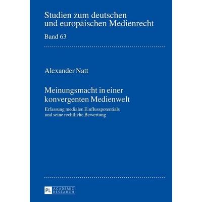 Meinungsmacht in einer konvergenten Medienwelt, Gebundene Ausgabe von Alexander Natt, Peter Lang GmbH, Internationaler Verlag der Wissenschaften,