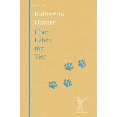 Über Leben mit Tier, Gebundene Ausgabe von Katharina Hacker, Berenberg Verlag GmbH, 978-3-949203-51-0