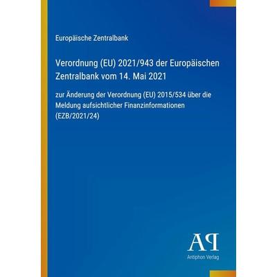 Verordnung (EU) 2021/943 der Europäischen Zentralbank vom 14. Mai 2021, Taschenbuch von Europäische Zentralbank, Antiphon Verlag, 978-3-387-97920-6