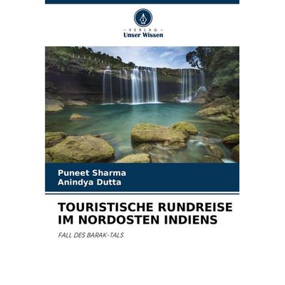 TOURISTISCHE RUNDREISE IM NORDOSTEN INDIENS, Taschenbuch von Puneet Sharma,Anindya Dutta, Verlag Unser Wissen, 978-620-5-55609-2