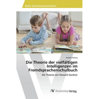 Die Theorie der vielfältigen Intelligenzen im Fremdsprachenschulbuch, Taschenbuch von An¿ela Fomina, AV Akademikerverlag, 978-3-639-84222-7