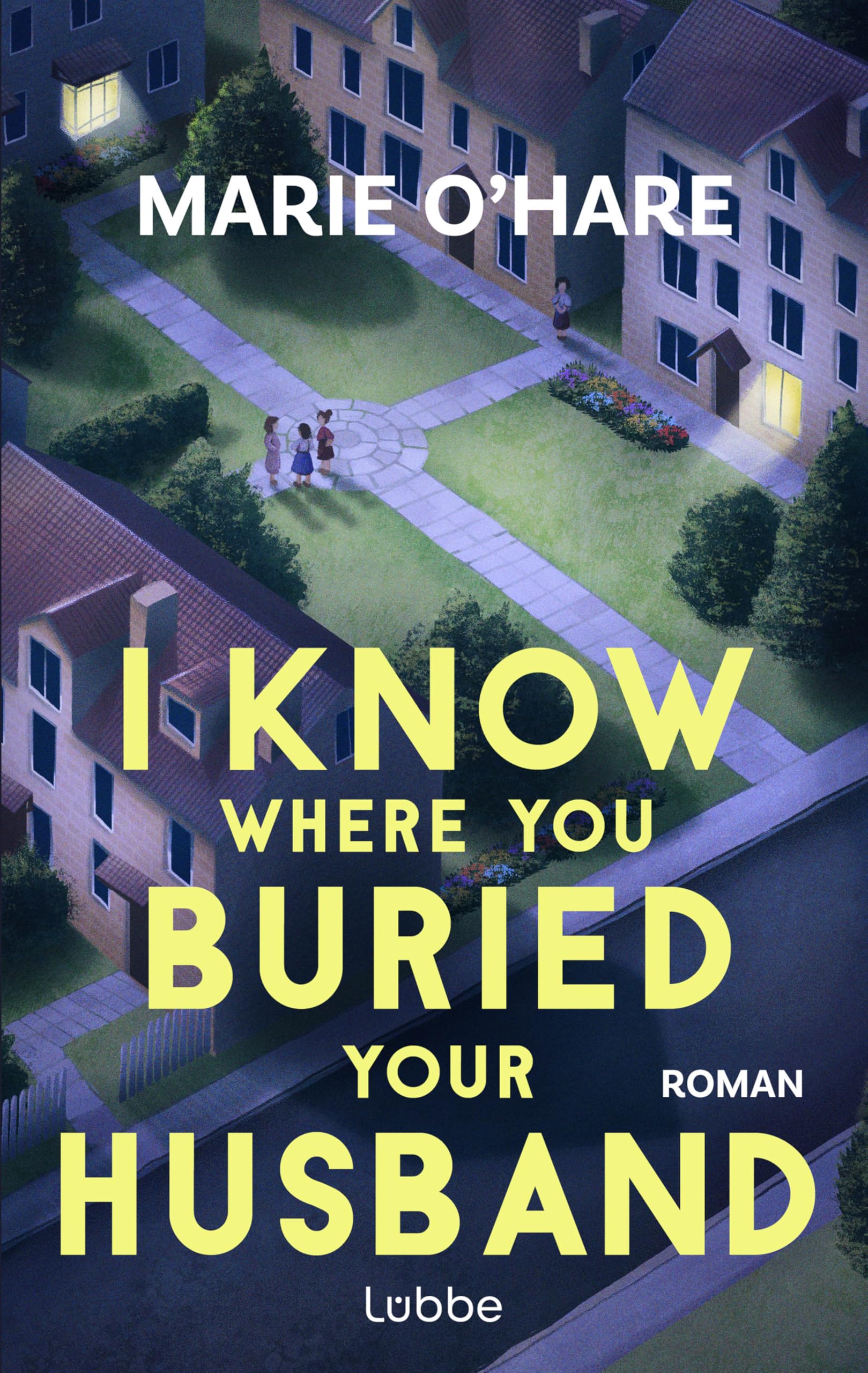Marie O'Hare - I Know Where You Buried Your Husband: Ein Pageturner mit viel schwarzem Humor über weiblichen Zusammenhalt und die Macht gemeinsamer Geheimnisse. Roman - Preis vom 11.10.2026 03:10:56 h
