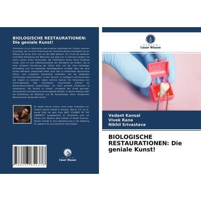 Biologische Restaurationen: die Geniale Kunst!, Taschenbuch von Vedant Kansal,Vivek Rana,Nikhil Srivastava, Verlag Unser Wissen, 978-620-3-65237-6
