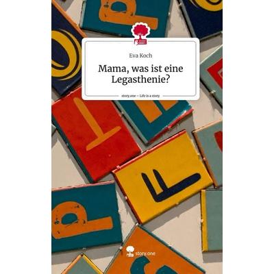 Mama, was ist eine Legasthenie?. Life is a Story - story.one, Gebundene Ausgabe von Eva Koch, Story.one publishing, 978-3-7108-7305-8