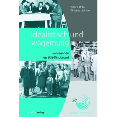 idealistisch und wagemutig, Taschenbuch von Bettina Hofer,Christina Lienhart, Studien Verlag, 978-3-7065-4345-3