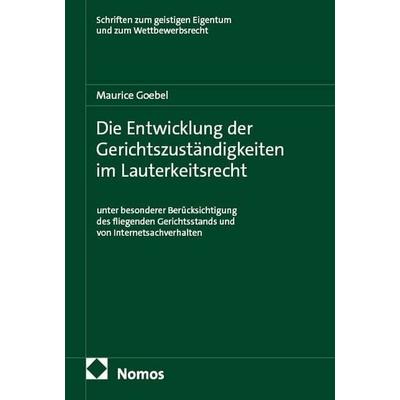 Die Entwicklung der Gerichtszuständigkeiten im Lauterkeitsrecht, Taschenbuch von Maurice Goebel, Nomos, 978-3-7560-2111-6
