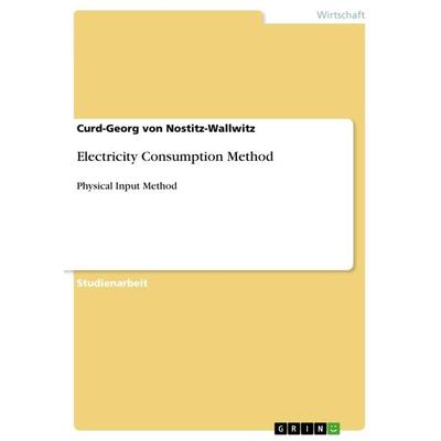 Electricity Consumption Method, Taschenbuch von Curd-Georg Nostitz-Wallwitz, GRIN, 978-3-656-06753-5