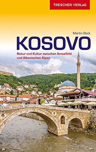 Martin Bock - Reiseführer Kosovo: Natur und Kultur zwischen Amselfeld und Albanischen Alpen (Trescher-Reihe Reisen) - Preis vom 12.10.2026 11:37:12 h