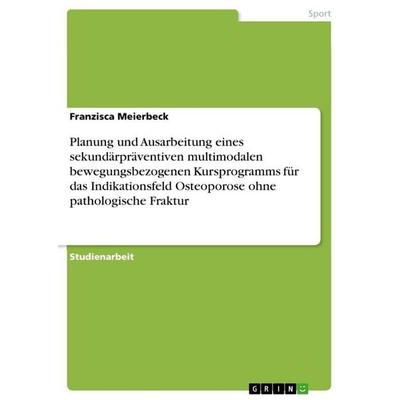 Planung und Ausarbeitung eines sekundärpräventiven multimodalen bewegungsbezogenen Kursprogramms für das Indikationsfeld Osteoporose ohne