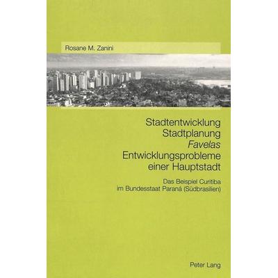 Stadtentwicklung – Stadtplanung – «Favelas»- Entwicklungsprobleme einer Hauptstadt, Taschenbuch von Rosane Marta Zanini, Peter Lang Group AG,